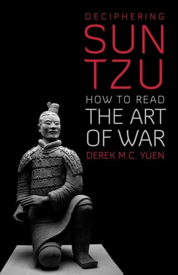 Deciphering Sun Tzu: How to Read the Art of War Derek M. C. Yuen