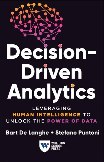 Decision-Driven Analytics Bart De Langhe