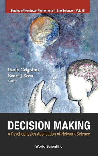 Decision Making Paolo Grigolini, Bruce J. West