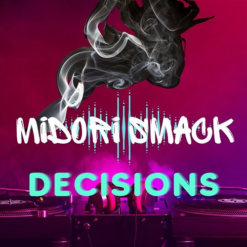 Decisions Midori Smack