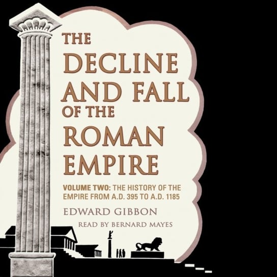 Decline and Fall of the Roman Empire, Vol. 2 Edward Gibbon