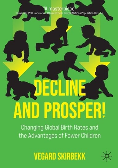 Decline and Prosper!: Changing Global Birth Rates and the Advantages of Fewer Children Vegard Skirbekk