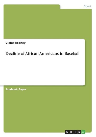 Decline of African Americans in Baseball Rodney Victor