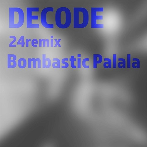 Decode Bombastic Palala
