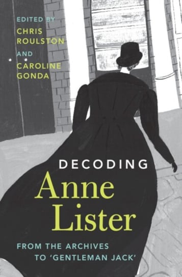 Decoding Anne Lister: From the Archives to 'Gentleman Jack' Opracowanie zbiorowe
