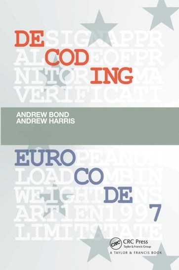 Decoding Eurocode 7 Andrew Bond, Andrew Harris