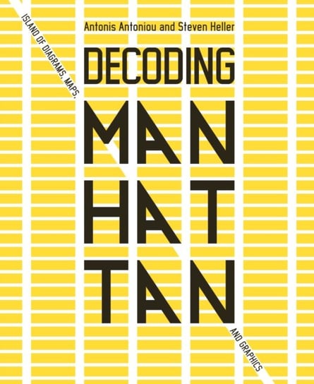 Decoding Manhattan. Island of Diagrams, Maps, and Graphics Opracowanie zbiorowe