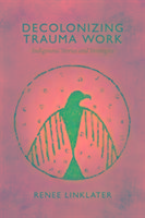 Decolonizing Trauma Work Linklater Renee