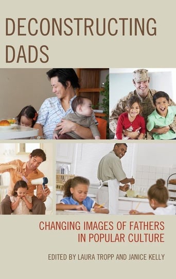Deconstructing Dads Rowman & Littlefield Publishing Group Inc