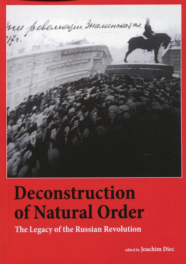 Deconstruction of Natural Order. The Legacy of the Russian Revolution Diec Joachim