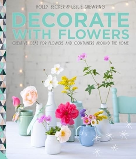 Decorate with Flowers Becker Holly, Shewring Leslie