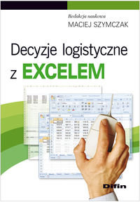Decyzje logistyczne z Excelem Opracowanie zbiorowe