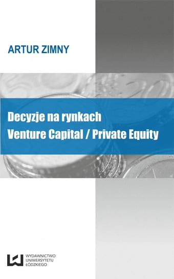 Decyzje na rynkach Venture Capital/Private Equity Zimny Artur