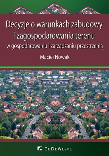 Decyzje o warunkach zabudowy i zagospodarowania terenu w gospodarowaniu i zarządzaniu przestrzenią Nowak Maciej