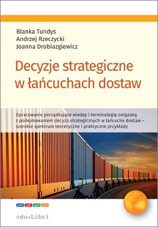Decyzje strategiczne w łańcuchach dostaw - ebook epub Tundys Blanka, Rzeczycki Andrzej, Drobiazgiewicz Joanna