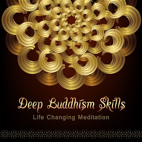 Deep Buddhism Skills: Life Changing Meditation, Benefits for Health & Well Being Deep Buddhist Meditation Music Set