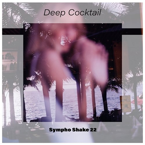 Deep Cocktail Sympho Shake 22 Various Artists