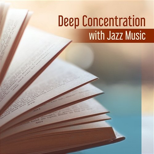 Deep Concentration with Jazz Music: Calming Piano, Mellow Jazz for Better Memory and Stress Relief Piano Jazz Calming Music Academy