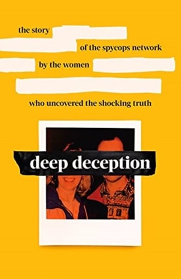 Deep Deception: The Story Of The Spycop Network, By The Women Who Uncovered The Shocking Truth Opracowanie zbiorowe