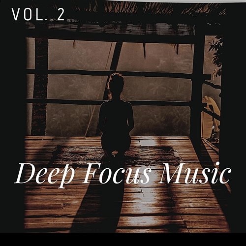 Deep Focus Music Vol. 2 Focus & Relax