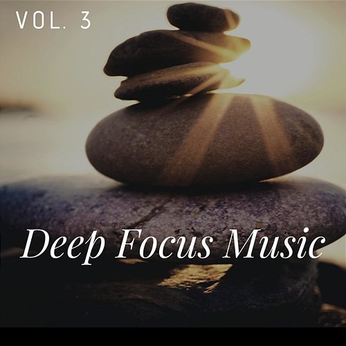 Deep Focus Music Vol. 3 Focus & Relax