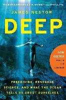 Deep: Freediving, Renegade Science, and What the Ocean Tells Us about Ourselves Nestor James