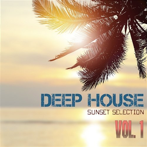 Deep House Sunset Selection, Vol. 1 Various Artists