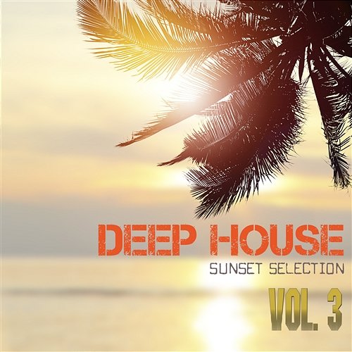 Deep House Sunset Selection, Vol. 3 Various Artists