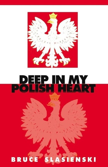 Deep In My Polish Heart Slasienski Bruce E.