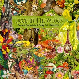 Deep In the Woods - Pastoral Psychedelia and Funky Folk 1968-1975 Various Artists
