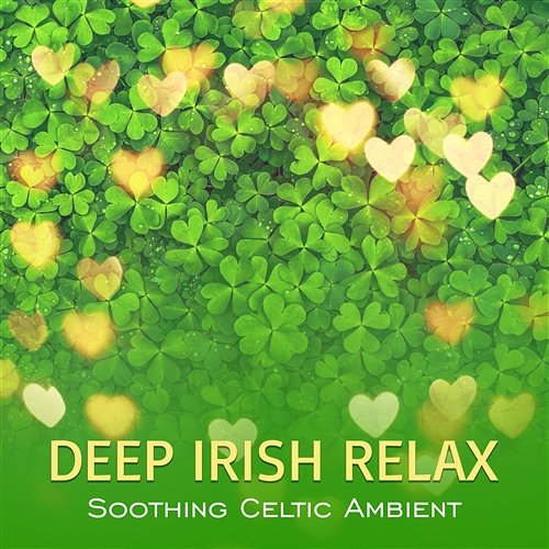 Deep Irish Relax: Soothing Celtic Ambient, Harp, Flute and Guitar for Wellness Spa and Massage Celtic Chillout Relaxation Academy, Relaxation Zone