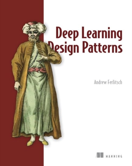 Deep Learning Design Patterns Andrew Ferlitsch