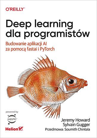Deep learning dla programistów. Budowanie aplikacji AI za pomocą fastai i PyTorch Gugger Sylvain, Howard Jeremy