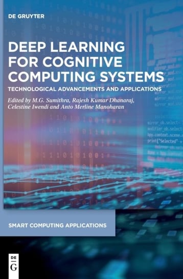Deep Learning for Cognitive Computing Systems: Technological Advancements and Applications M. G. Sumithra
