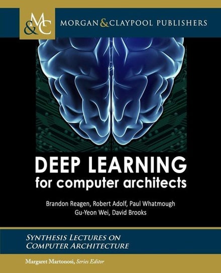Deep Learning for Computer Architects Reagen Brandon