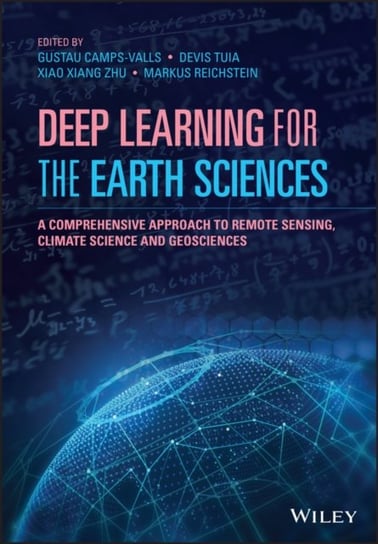 Deep Learning for the Earth Sciences: A Comprehensive Approach to Remote Sensing, Climate Science and Geosciences Opracowanie zbiorowe