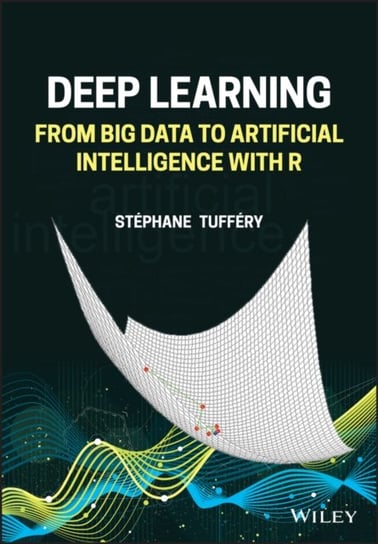 Deep Learning: From Big Data to Artificial Intelligence with R Opracowanie zbiorowe