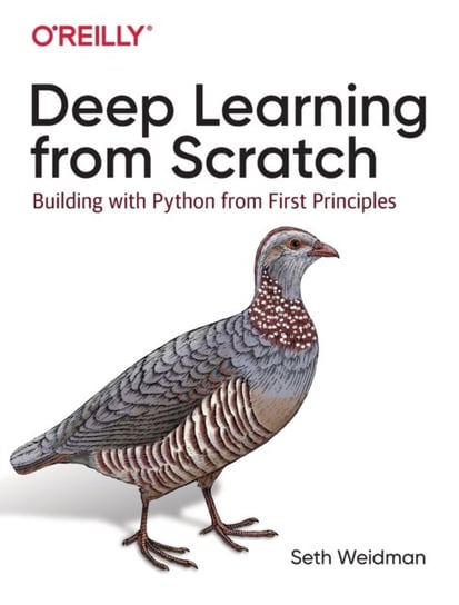 Deep Learning from Scratch. Building with Python from First Principles Weidman Seth