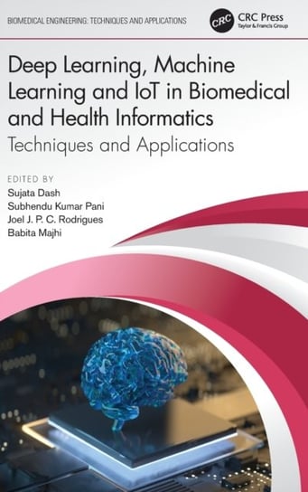Deep Learning, Machine Learning and IoT in Biomedical and Health Informatics: Techniques and Applications Opracowanie zbiorowe