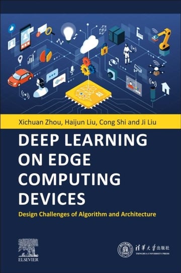 Deep Learning on Edge Computing Devices: Design Challenges of Algorithm and Architecture Opracowanie zbiorowe