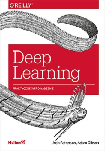 Deep Learning. Praktyczne wprowadzenie Patterson Josh, Gibson Adam