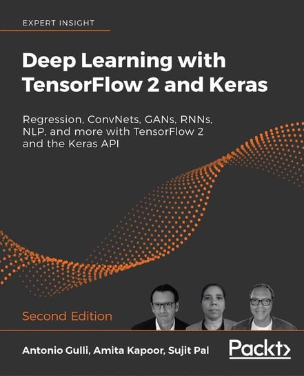 Deep Learning with TensorFlow 2 and Keras Sujit Pal, Amita Kapoor, Antonio Gulli