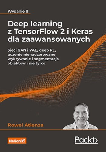 Deep learning z TensorFlow 2 i Keras dla zaawansowanych Rowel Atienza