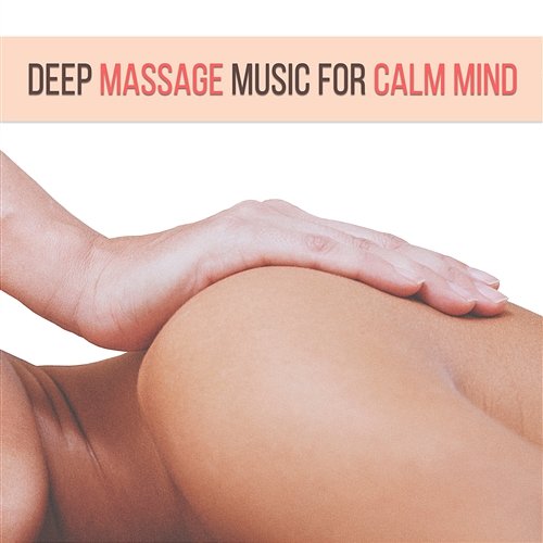 Deep Massage Music for Calm Mind: Zen Garden, Deep Sleep, Natural Sounds, Yoga Moment, Wellness Time, Yin Yang, Mantra Chanting, New Age Deep Massage Tribe