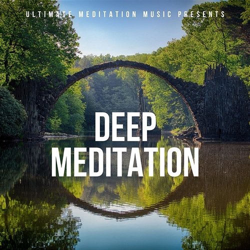Deep Meditation Ultimate Meditation Music