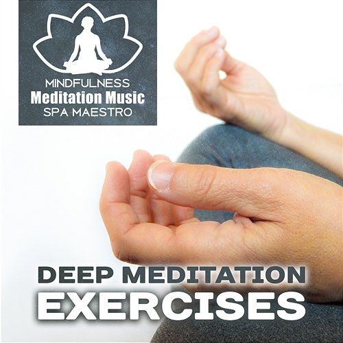 Deep Meditation Exercises: 50 Healing Nature Sounds & Instrumental New Age for Yoga Classes, Mindfulness Training, Inner Peace & Harmony, Relaxation Time Mindfulness Meditation Music Spa Maestro