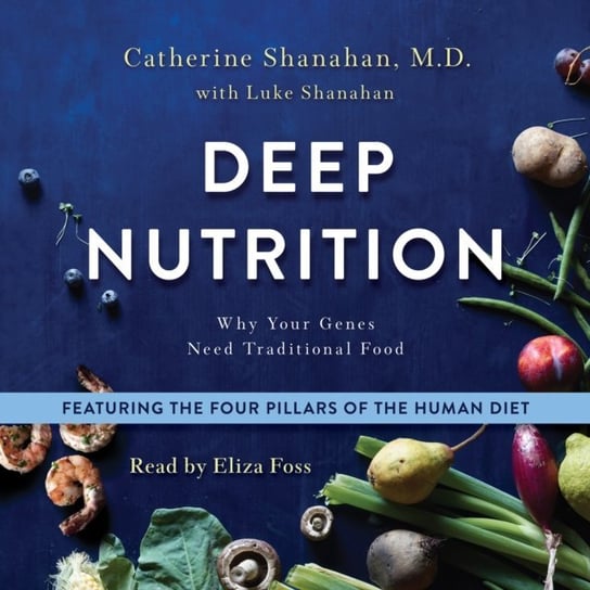 Deep Nutrition Catherine Shanahan M.D.