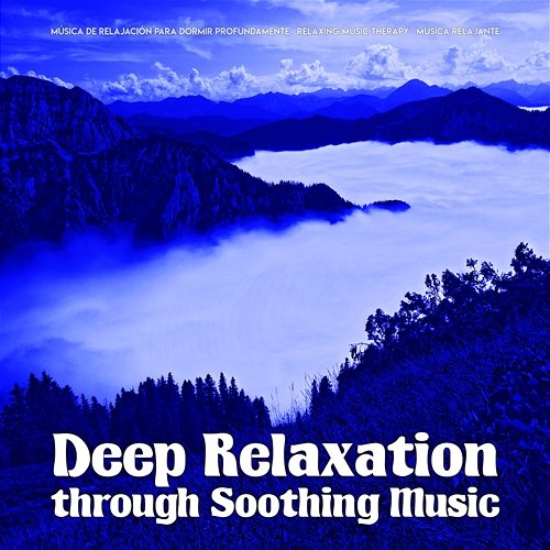 Deep Relaxation   through Soothing Music Música De Relajación Para Dormir Profundamente, Relaxing Music Therapy, Musica relajante