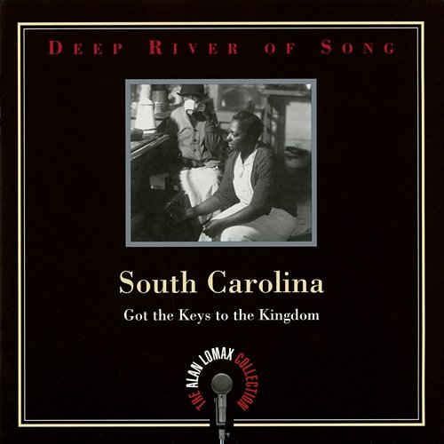 Deep River Of Song: South Carolina, "Got The Keys To The Kingdom" - The Alan Lomax Collection Various Artists