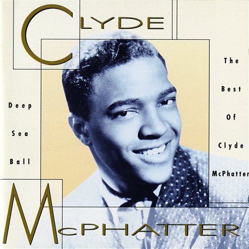 Deep Sea Ball - The Best Of Clyde McPhatter Clyde McPhatter